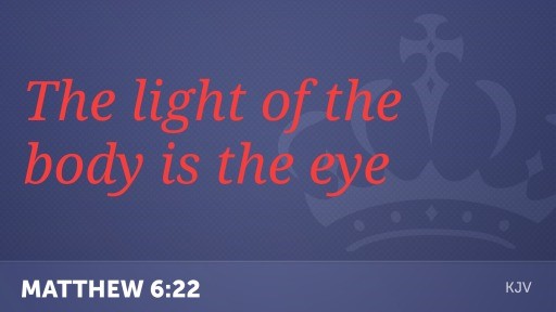 The light of the body is the eye